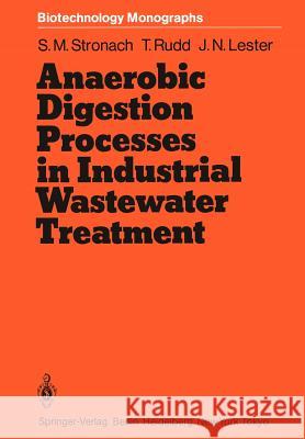 Anaerobic Digestion Processes in Industrial Wastewater Treatment Sandra M. Stronach Thomasine Rudd John N. Lester 9783642712173 Springer