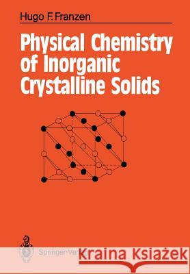 Physical Chemistry of Inorganic Crystalline Solids Hugo F. Franzen 9783642712395 Springer