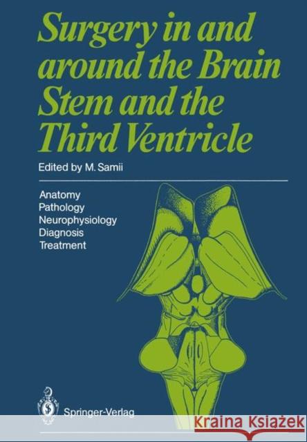 Surgery in and Around the Brain Stem and the Third Ventricle: Anatomy - Pathology - Neurophysiology Diagnosis - Treatment Samii, M. 9783642712425 Springer