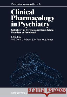 Clinical Pharmacology in Psychiatry: Selectivity in Psychotropic Drug Action -- Promises or Problems? Dahl, Svein G. 9783642712906 Springer