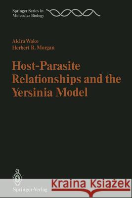 Host-Parasite Relationships and the Yersinia Model Akira Wake Herbert R. Morgan 9783642713460 Springer