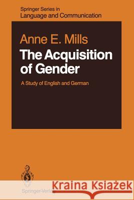 The Acquisition of Gender: A Study of English and German Mills, Anne E. 9783642713644