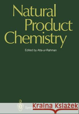 Natural Product Chemistry: Proceedings of the First International Symposium and Pakistan-U.S. Binational Workshop, Karachi, Pakistan Atta-Ur-Rahman, T. I. 9783642714276 Springer