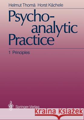 Psychoanalytic Practice: 1 Principles Thomä, Helmut 9783642714320 Springer