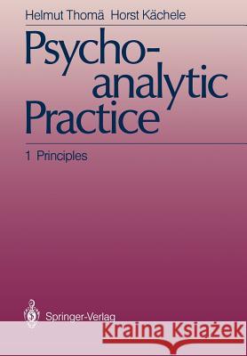 Psychoanalytic Practice: 1 Principles Thomä, Helmut 9783642714320