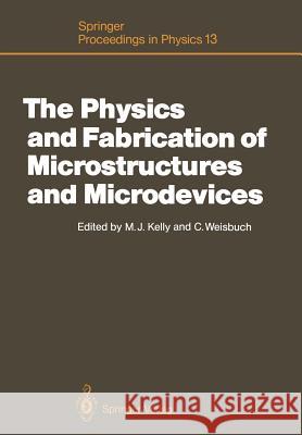 The Physics and Fabrication of Microstructures and Microdevices: Proceedings of the Winter School Les Houches, France, March 25-April 5, 1986 Kelly, Michael J. 9783642714481 Springer