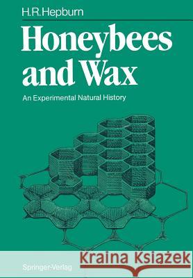 Honeybees and Wax: An Experimental Natural History Hepburn, H. Randall 9783642714603 Springer