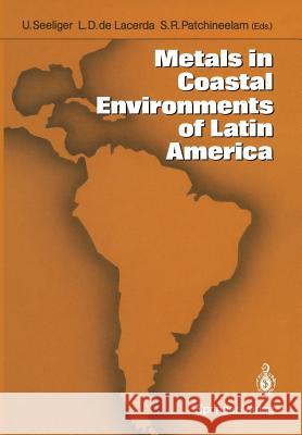 Metals in Coastal Environments of Latin America Ulrich Seeliger Luiz D. de Lacerda S. R. Patchineelam 9783642714856 Springer