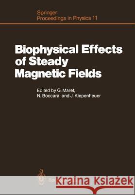 Biophysical Effects of Steady Magnetic Fields: Proceedings of the Workshop, Les Houches, France February 26-March 5, 1986 Maret, Georg 9783642715280 Springer