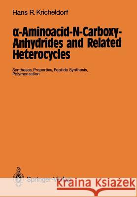 α-Aminoacid-N-Carboxy-Anhydrides and Related Heterocycles: Syntheses, Properties, Peptide Synthesis, Polymerization Kricheldorf, Hans R. 9783642715884 Springer