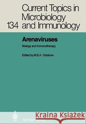 Arenaviruses: Biology and Immunotherapy Oldstone, Michael B. a. 9783642717284