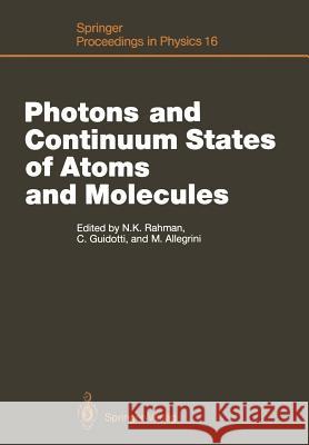 Photons and Continuum States of Atoms and Molecules: Proceedings of a Workshop Cortona, Italy, June 16–20, 1986 Naseem K. Rahman, Carla Guidotti, Maria Allegrini 9783642717802