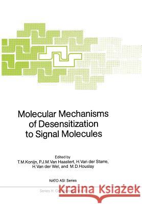 Molecular Mechanisms of Desensitization to Signal Molecules T. M. Konijn P. J. M. Va H. Va 9783642717840 Springer