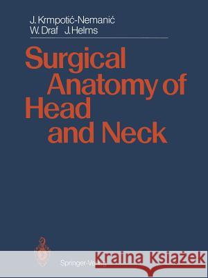 Surgical Anatomy of Head and Neck Jelena Krmpotic-Nemanic Wolfgang Draf Jan Helms 9783642718144 Springer