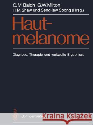 Hautmelanome: Diagnose, Therapie Und Weltweite Ergebnisse Shaw, H. 9783642718311 Springer