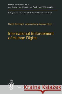 International Enforcement of Human Rights: Reports submitted to the Colloquium of the International Association of Legal Science, Heidelberg, 28–30 August 1985 Rudolf Bernhardt, John-Anthony Jolowicz 9783642719219