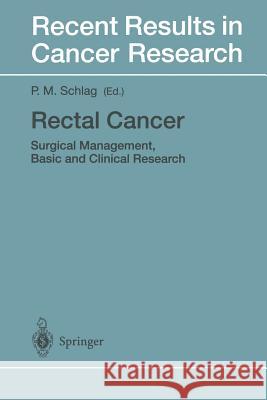 Rectal Cancer: Surgical Management, Basic and Clinical Research Schlag, Peter M. 9783642719691