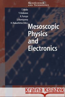 Mesoscopic Physics and Electronics Tsuneya Ando, Yasuhiko Arakawa, Kazuhito Furuya, Susumu Komiyama, Hisao Nakashima 9783642719783