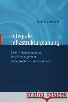 Integrale Infrastrukturplanung: Facility Management Und Prozeßmanagement in Unternehmensinfrastrukturen Sommer, D. 9783642719837
