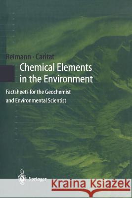 Chemical Elements in the Environment: Factsheets for the Geochemist and Environmental Scientist Reimann, Clemens 9783642720185 Springer