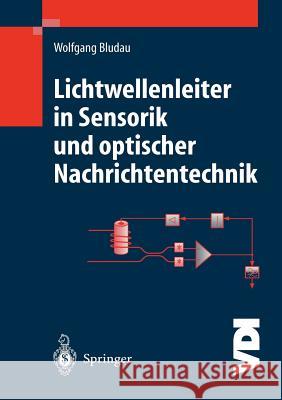 Lichtwellenleiter in Sensorik Und Optischer Nachrichtentechnik Bludau, Wolfgang 9783642720673 Springer