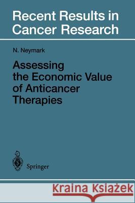 Assessing the Economic Value of Anticancer Therapies Niels Neymark 9783642721250 Springer