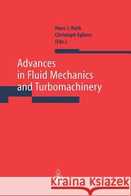 Advances in Fluid Mechanics and Turbomachinery Hans J. Rath Christoph Egbers 9783642721595 Springer