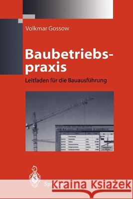 Baubetriebspraxis: Leitfaden Für Die Bauausführung Gossow, Volkmar 9783642721847 Springer