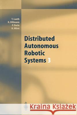 Distributed Autonomous Robotic Systems 3 Tim Lueth R. Diger Dillmann Paolo Dario 9783642722004 Springer