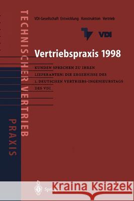 Vertriebspraxis 1998: Kunden sprechen zu ihren Lieferanten: Die Ergebnisse des 1. Deutschen Vertriebs-Ingenieurtages des VDI VDI-Gesellschaft Entwicklung Konstruktion Vertrieb 9783642722158 Springer-Verlag Berlin and Heidelberg GmbH & 