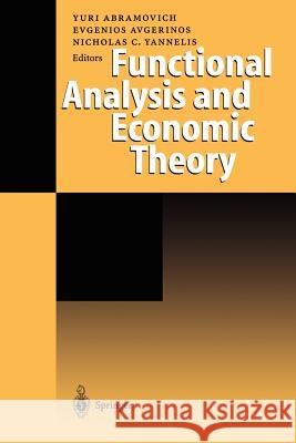 Functional Analysis and Economic Theory Yuri Abramovich Evgenios Avgerinos Nicholas C. Yannelis 9783642722240