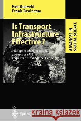 Is Transport Infrastructure Effective?: Transport Infrastructure and Accessibility: Impacts on the Space Economy Rietveld, Piet 9783642722349 Springer
