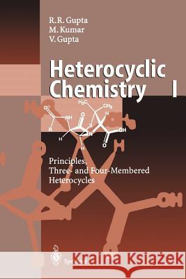 Heterocyclic Chemistry: Volume I: Principles, Three- And Four-Membered Heterocycles Gupta, Radha R. 9783642722783 Springer