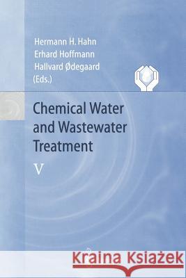 Chemical Water and Wastewater Treatment V: Proceedings of the 8th Gothenburg Symposium 1998 September 07–09, 1998 Prague, Czech Republic Hermann H. Hahn, Erhard Hoffmann, Hallvard Odegaard 9783642722813