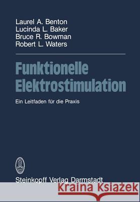Funktionelle Elektrostimulation: Ein Leitfaden Für Die Praxis Benton 9783642723643 Steinkopff-Verlag Darmstadt