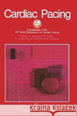 Cardiac Pacing: Proceedings of the Viith World Symposium on Cardiac Pacing Vienna, May 1st to 5th, 1983 Steinbach 9783642723698