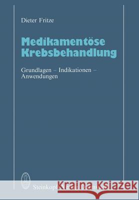 Medikamentöse Krebsbehandlung: Grundlagen - Indikationen - Anwendungen Fritze, D. 9783642724046 Steinkopff-Verlag Darmstadt