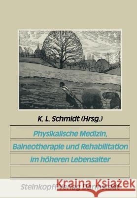 Physikalische Medizin, Balneotherapie Und Rehabilitation Im Höheren Lebensalter Schmidt, K. L. 9783642724114 Steinkopff-Verlag Darmstadt