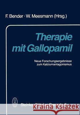 Therapie Mit Gallopamil: Neue Forschungsergebnisse Zum Kalziumantagonismus Bender, F. 9783642724152 Steinkopff-Verlag Darmstadt