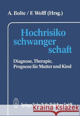 Hochrisikoschwangerschaft: Diagnose, Therapie, Prognose Für Mutter Und Kind Bolte, A. 9783642724299 Steinkopff-Verlag Darmstadt
