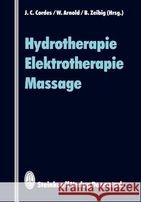 Hydrotherapie Elektrotherapie Massage J. C. Cordes W. Arnold B. Zeibig 9783642724404 Steinkopff-Verlag Darmstadt