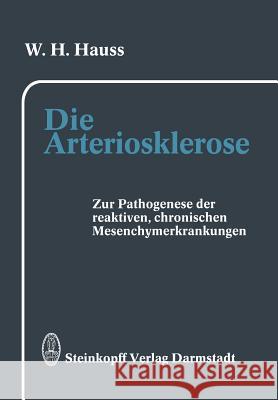 Die Arteriosklerose: Pathogenese Der Arteriosklerotischen, Der Rheumatischen Und Weiterer Reaktiver, Chronischer Mesenchymerkrankungen Hauss, W. H. 9783642724428 Steinkopff-Verlag Darmstadt