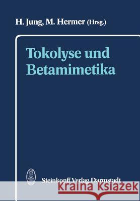 Tokolyse Und Betamimetika Jung, H. 9783642724473 Steinkopff-Verlag Darmstadt