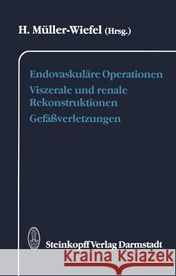 Endovaskuläre Operationen Viszerale Und Renale Rekonstruktionen Gefäßverletzungen Müller-Wiefel, H. 9783642724695 Steinkopff-Verlag Darmstadt