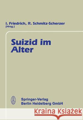 Suizid Im Alter R. Schmitz-Scherzer J. Friedrich R. Schmitz-Scherzer 9783642724817 Springer