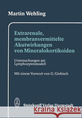 Extrarenale, Membranvermittelte Akutwirkungen Von Mineralokortikoiden: Untersuchungen Am Lymphozytenmodell Giebisch, G. 9783642724831 Steinkopff-Verlag Darmstadt