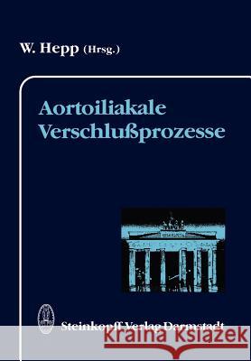 Aortoiliakale Verschlußprozesse W. Hepp 9783642724855 Steinkopff-Verlag Darmstadt