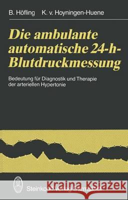 Die Ambulante Automatische 24-H-Blutdruckmessung: Bedeutung Für Diagnostik Und Therapie Der Arteriellen Hypertonie Höfling, B. 9783642724923 Steinkopff-Verlag Darmstadt