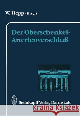 Der Oberschenkel-Arterienverschluß Hepp, W. 9783642725005 Steinkopff-Verlag Darmstadt