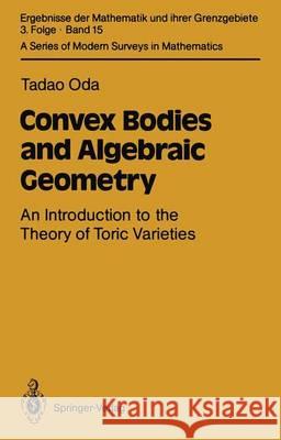 Convex Bodies and Algebraic Geometry: An Introduction to the Theory of Toric Varieties Oda, Tadao 9783642725494 Springer